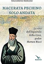 Macerata Pechino solo andata. La vita dell'apostolo della Cina, padre Matteo Ricci