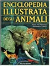 Enciclopedia illustrata degli animali (Le enciclopedie)