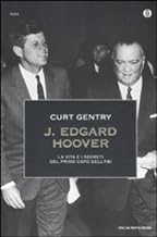 J. Edgard Hoover. La vita e i segreti del primo capo dell'FBI (Oscar storia)