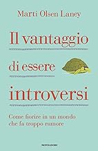 Il vantaggio di essere introversi. Come fiorire in un mondo che fa troppo rumore