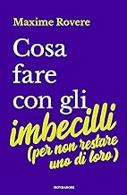 Cosa fare con gli imbecilli (per non restare uno di loro)