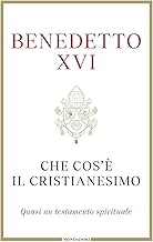 Che cos'è il cristianesimo. Quasi un testamento spirituale