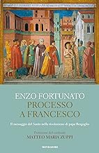 Processo a Francesco. Il messaggio del Santo nella rivoluzione di papa Bergoglio