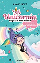 Unicornia. La festa arcobaleno. Ediz. a colori