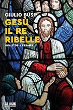 Gesù, il re ribelle. Una storia ebraica