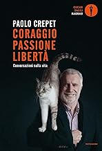 Coraggio, passione, libertà. Considerazioni sulla vita