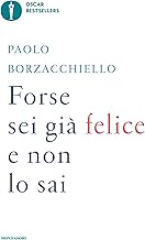 Forse sei già felice e non lo sai