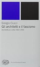 Gli architetti e il fascismo. Architettura e citt 1922-1944 (Piccola biblioteca Einaudi. Nuova serie)