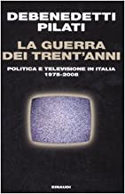 La guerra dei trent'anni. Politica e televisione in Italia (1975-2008) (Einaudi. Passaggi)
