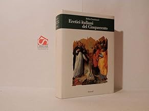 Eretici italiani del Cinquecento-Prospettive di storia ereticale italiana del Cinquecento (Piccola biblioteca Einaudi. Nuova serie)