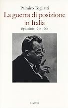 La guerra di posizione in Italia. Epistolario 1944-1964