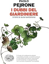 I dubbi del giardiniere. Storie di slow gardening