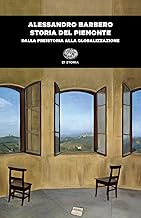 Storia del Piemonte. Dalla preistoria alla globalizzazione