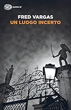 Un luogo incerto. I casi del commissario Adamsberg (Vol. 6)