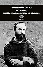Padre Pio. Miracoli e politica nell'Italia del Novecento