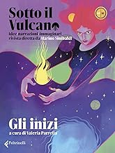 Sotto il vulcano. Idee/Narrazioni/Immaginari. Rivista trimestrale. Gli inizi (Vol. 8)