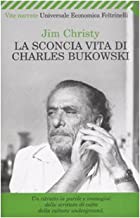 La sconcia vita di Charles Bukowski (Universale economica. Vite narrate)