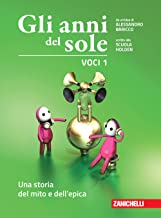 Gli anni del sole. Voci. Per la Scuola media. Con Contenuto digitale (fornito elettronicamente). Una storia del mito e dell'epica (Vol. 1)