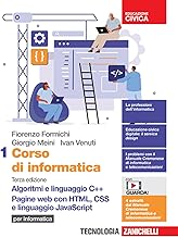 Corso di informatica. Per le Scuole superiori. Con Contenuto digitale (fornito elettronicamente). Algoritmi e linguaggio C++. Pagine web con HTML, CSS e linguaggio JavaScript (Vol. 1)