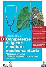 Competenze di igiene e cultura medico-sanitaria. Per le Scuole superiori. Con Contenuto digitale (fornito elettronicamente). Medicina preventiva e fisiopatologia del corpo umano (Vol. B)