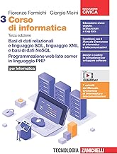 Corso di informatica. Per le Scuole superiori. Con Contenuto digitale (fornito elettronicamente). Basi di dati relazionali e linguaggio SQL, ... web lato server in linguaggio PHP (Vol. 3)