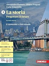 La storia. Progettare il futuro. Con Atlante di geostoria. Per le Scuole superiori. Con espansione online. Il Novecento e l'età attuale (Vol. 3)