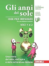 Gli anni del sole. Idee per imparare. Voci 1 e 2. Una . Per la Scuola media. Una storia del mito, dell'epica-Una storia della letteratura italiana (Vol. 1-2)