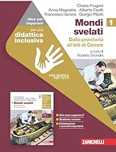 Mondi svelati. Idee per imparare. Per le Scuole superiori. Dalla preistoria all'età di Cesare (Vol. 1)