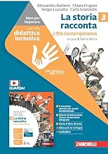 La storia racconta. Idee per imparare. Per la Scuola media. L' Età contemporanea (Vol. 3)