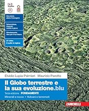 Il globo terrestre e la sua evoluzione edizione blu. Fondamenti. Minerali e rocce. Vulcani e terremoti. Per le Scuole superiori. Con Contenuto digitale (fornito elettronicamente)