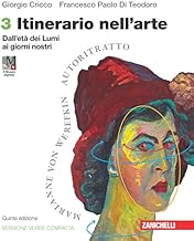 Itinerario nell'arte. Ediz. verde compatta. Per le Scuole superiori. Con espansione online. Dall'età dei Lumi ai giorni nostri (Vol. 3)