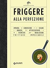 Friggere alla perfezione. Le attrezzature e le tecniche per fritture impeccabili. Master di cucina