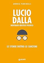 Lucio Dalla. Disperato erotico poetico. Le storie dietro le canzoni