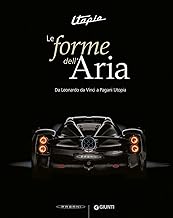 Utopia. Le forme dell'aria. Da Leonardo Da Vinci a Pagani Utopia. Ediz. illustrata