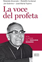 La voce del profeta. Vita e opere del vescovo Romero