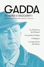 Romanzi e racconti. La Madonna dei filosofi-Il castello di Udine-L'Adalgisa-La cognizione del dolore (Vol. 1)