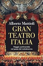 Gran Teatro Italia. Viaggio sentimentale nel paese del melodramma
