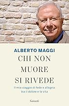 Chi non muore si rivede. Il mio viaggio di fede e allegria tra il dolore e la vita