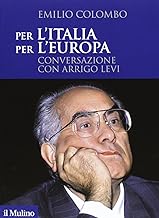 Per l'Italia, per l'Europa. Conversazione con Arrigo Levi
