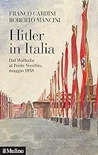 Hitler in Italia. Dal Walhalla a Pontevecchio, maggio 1938