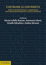 Costruire le università. Aspetti architettonici e urbanistici, tra ragioni economiche e scelte politiche