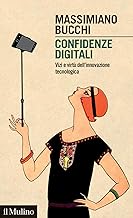 Confidenze digitali. Vizi e virtù dell'innovazione tecnologica