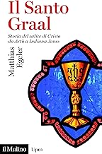 Il Santo Graal. Storia del calice di Cristo da Artù a Indiana Jones