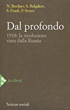Dal profondo. 1918: la rivoluzione vista dalla Russia. Nuova ediz.