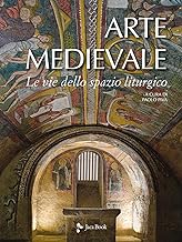 Arte medievale. Le vie dello spazio liturgico