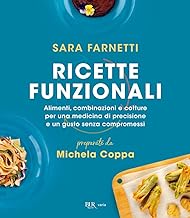 Ricette funzionali. Alimenti, combinazioni e cotture per una medicina di precisione e un gusto senza compromessi