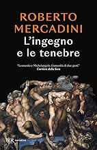 L'ingegno e le tenebre. Leonardo e Michelangelo, due geni rivali nel cuore oscuro del Rinascimento