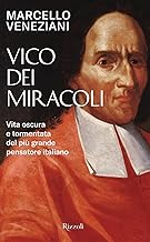 Vico dei miracoli. Vita oscura e tormentata del più grande pensatore italiano