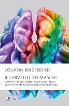 Il cervello dei maschi. L'amore, il sesso, la paternità e tutto il resto: capire la mente maschile attraverso la scienza