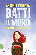 Batti il muro. Quando i libri salvano la vita. Nuova ediz.